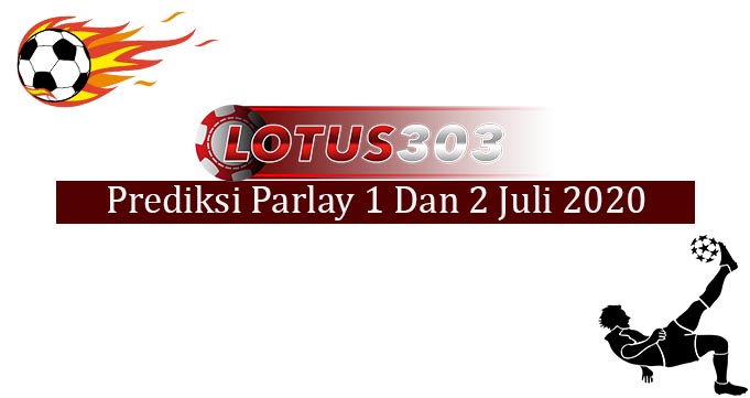 Prediksi Parlay Akurat 1 Dan 2 Juli 2020