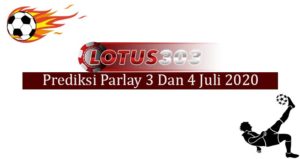 Prediksi Parlay Akurat 3 Dan 4 Juli 2020