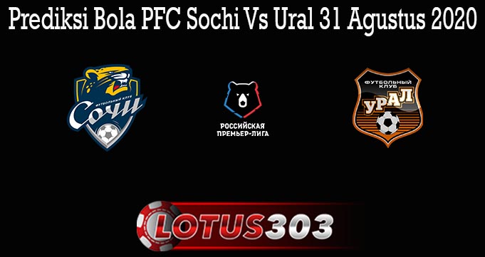 Prediksi Bola PFC Sochi Vs Ural 31 Agustus 2020