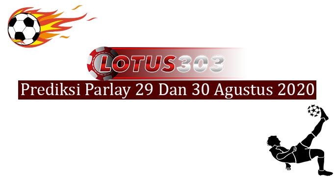 Prediksi Parlay Akurat 29 Dan 30 Agustus 2020