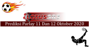 Prediksi Parlay Akurat 11 Dan 12 Oktober 2020