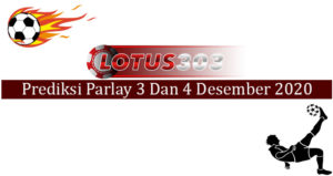 Prediksi Parlay Akurat 3 Dan 4 Desember 2020