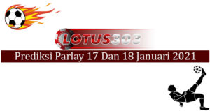 Prediksi Parlay Akurat 17 Dan 18 Januari 2021