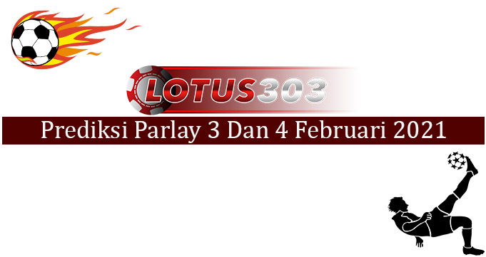 Prediksi Parlay Akurat 3 Dan 4 Februari 2021