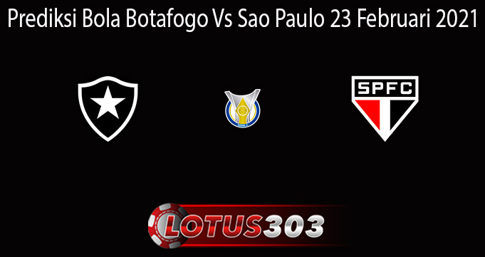 Prediksi Bola Botafogo Vs Sao Paulo 23 Februari 2021