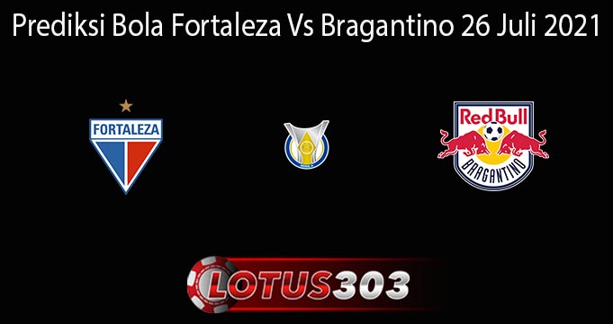 Prediksi Bola Fortaleza Vs Bragantino 26 Juli 2021