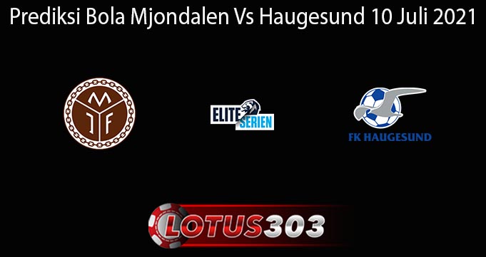 Prediksi Bola Mjondalen Vs Haugesund 10 Juli 2021