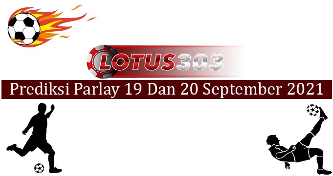 Prediksi Parlay Akurat 19 dan 20 September 2021