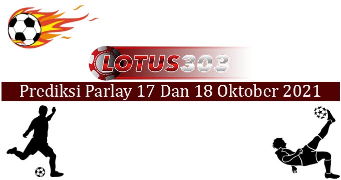 Prediksi Parlay Akurat 17 dan 18 Oktober 2021