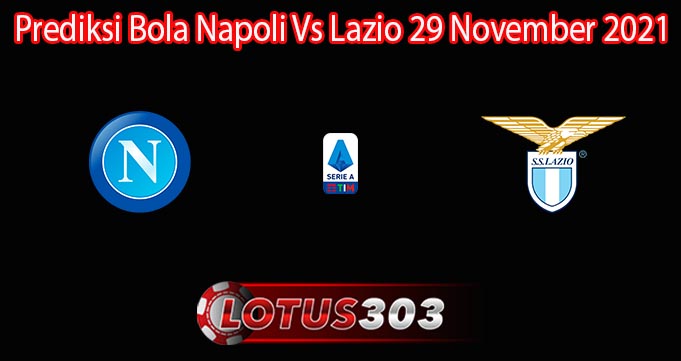 Prediksi Bola Napoli Vs Lazio 29 November 2021