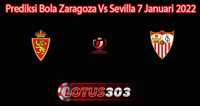 Prediksi Bola Zaragoza Vs Sevilla 7 Januari 2022