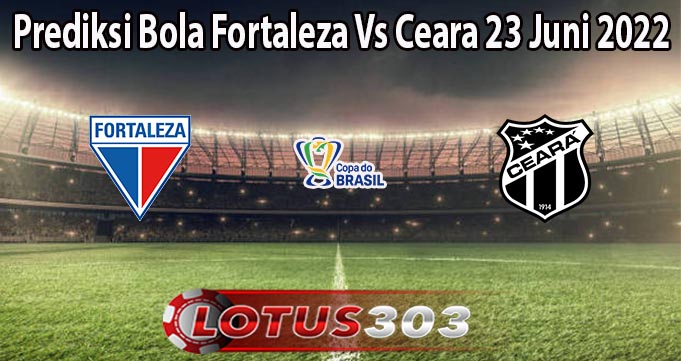 Prediksi Bola Fortaleza Vs Ceara 23 Juni 2022