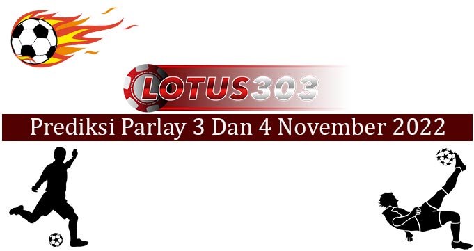 Prediksi Parlay Akurat 3 Dan 4 November 2022