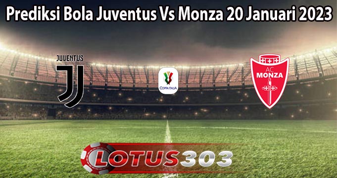 Prediksi Bola Juventus Vs Monza 20 Januari 2023