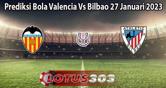 Prediksi Bola Valencia Vs Bilbao 27 Januari 2023