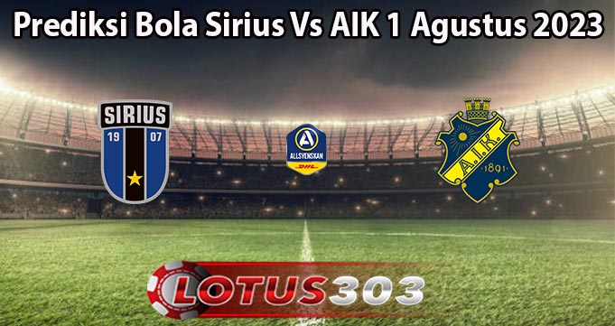 Prediksi Bola Sirius Vs AIK 1 Agustus 2023