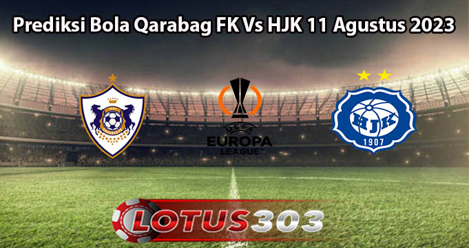 Prediksi Bola Qarabag FK Vs HJK 11 Agustus 2023