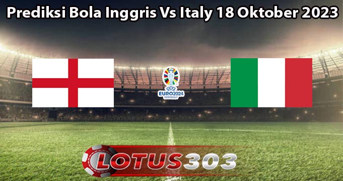 Prediksi Bola Inggris Vs Italy 18 Oktober 2023