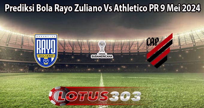 Prediksi Bola Rayo Zuliano Vs Athletico PR 9 Mei 2024