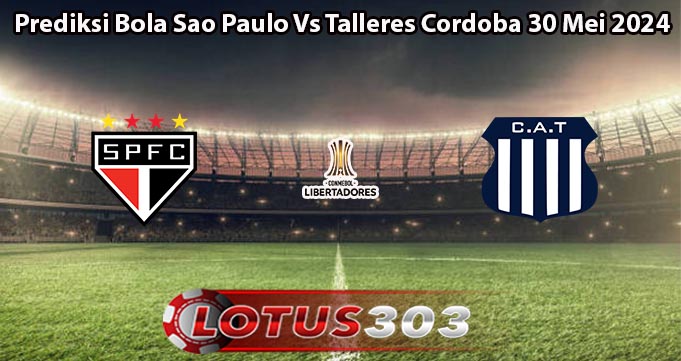 Prediksi Bola Sao Paulo Vs Talleres Cordoba 30 Mei 2024