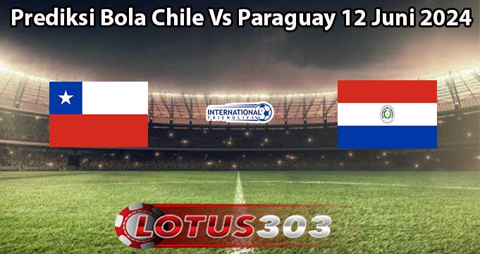 Prediksi Bola Chile Vs Paraguay 12 Juni 2024