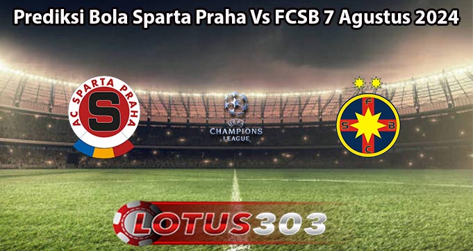 Prediksi Bola Sparta Praha Vs FCSB 7 Agustus 2024