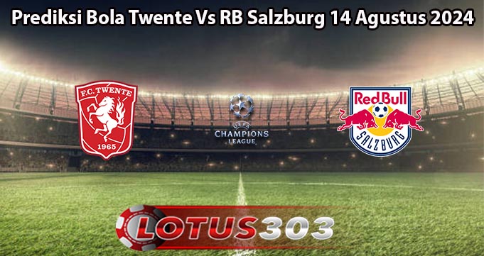 Prediksi Bola Twente Vs RB Salzburg 14 Agustus 2024