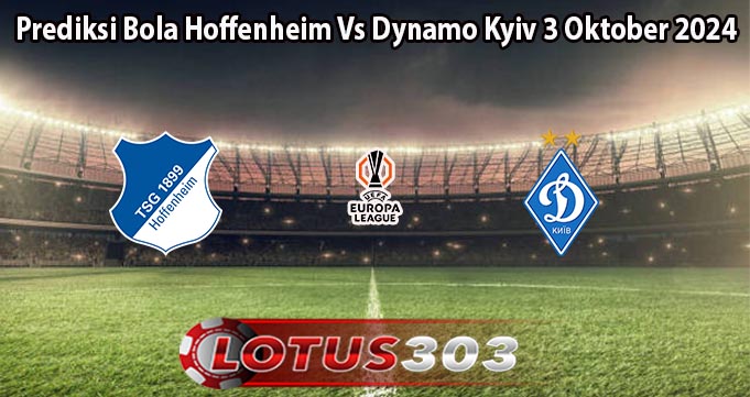 Prediksi Bola Hoffenheim Vs Dynamo Kyiv 3 Oktober 2024